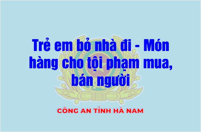 Trẻ em bỏ nhà đi - Món hàng cho tội phạm mua, bán người