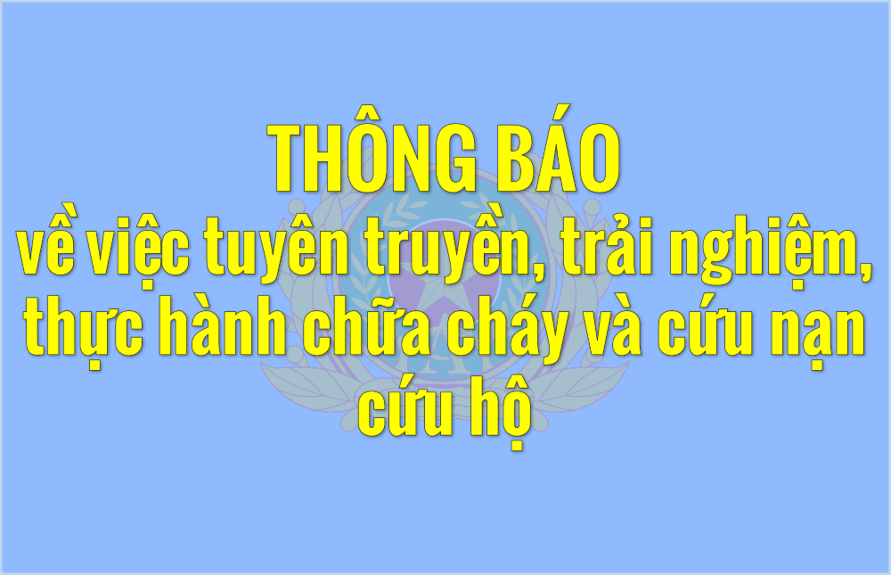 Thông báo về việc tuyên truyền, trải nghiệm, thực hành chữa cháy và cứu nạn cứu hộ